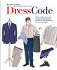 Dress code. Правила безупречного гардероба для мужчин, которым небезразлично, как они выглядят